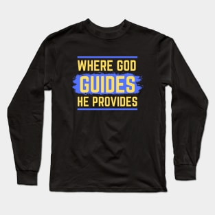 Where God Guides He Provides | Bible Verse Isaiah 58:11 Long Sleeve T-Shirt